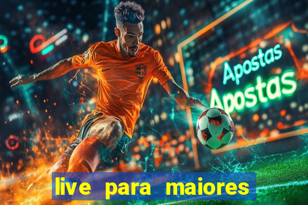 live para maiores de 18